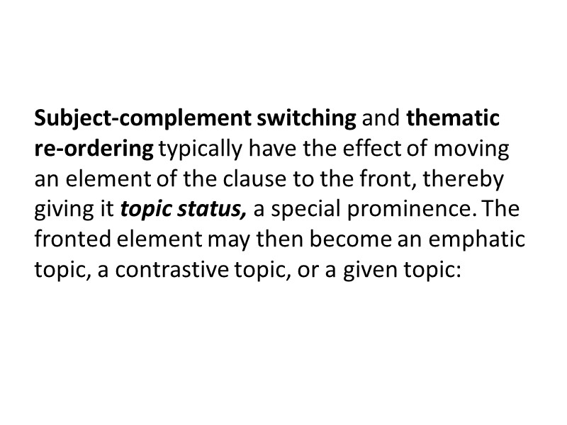 Subject-complement switching and thematic re-ordering typically have the effect of moving an element of